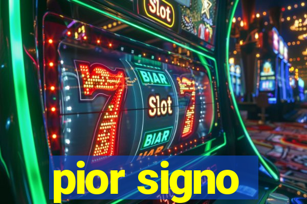 pior signo